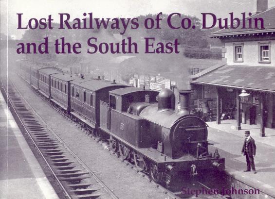 Lost Railways of Co. Dublin and the South 
	East